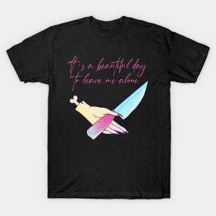 It's A Beautiful Day To Leave Me Alone T-Shirt